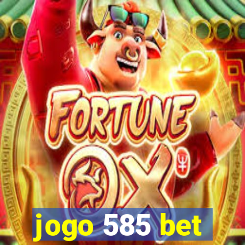 jogo 585 bet